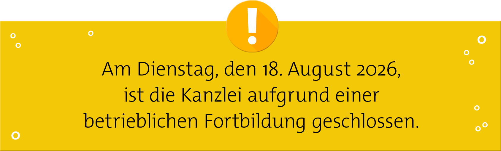 Am 18.08.2026 ist unsere Kanzlei aufgrund einer betrieblichen Veranstaltung geschlossen. Ab dem 19.08. sind wir wieder für Sie da!